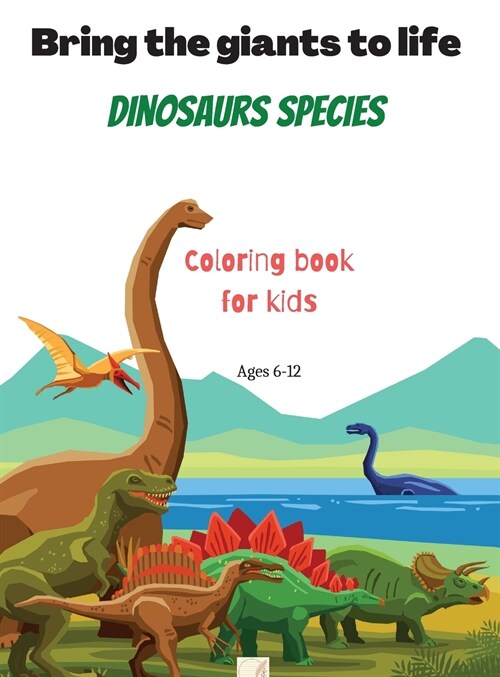 Bring the giants to life Dinosaurs species Coloring book for kids: Mighty Dinosaurs for brave kids/Learn 25 Dinosaurs species while coloring-in/8.5x1 (Hardcover)