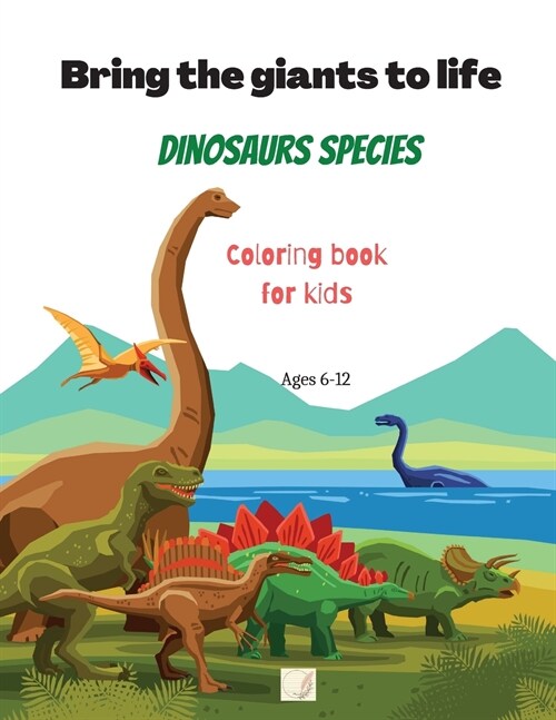 Bring the giants to life Dinosaurs species Coloring book for kids: Mighty Dinosaurs for brave kids/Learn 25 Dinosaurs species while coloring-in/8.5x1 (Paperback)
