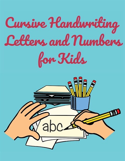 Cursive Handwriting Letters and Numbers for Kids: Workbook for Preschool, Kindergarten, and Kids Ages 5-8 ABC Activity Pages Activity Book for Girls a (Paperback)