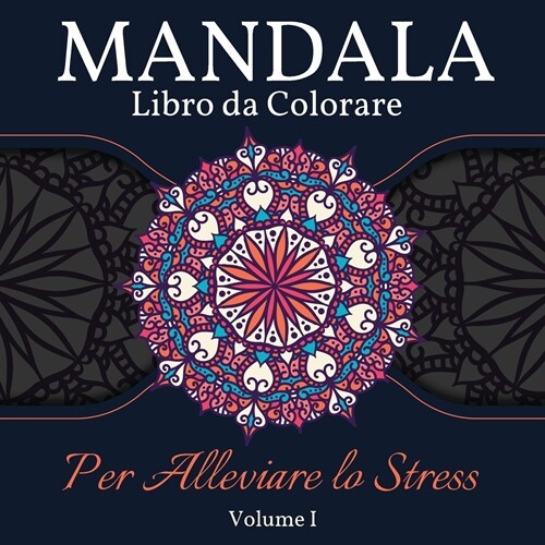 Mandala Libro da Colorare per Alleviare lo Stress: Grande Mandala libro da colorare per adulti, bambini e adolescenti. Libro perfetto di disegni manda (Paperback)