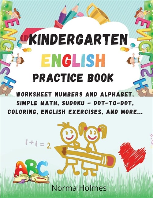 Kindergarten Workbook - English Practice Book: Worksheet Numbers and alphabet, simple math, Sudoku - dot-to-dot, coloring, English exercises, and more (Paperback)