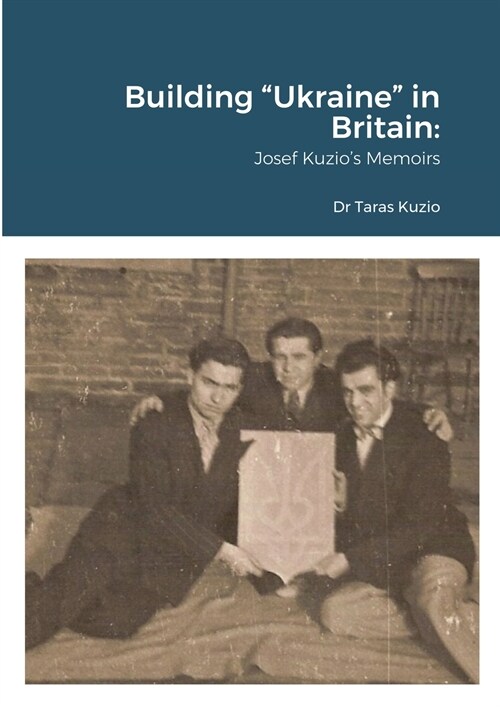 Building Ukraine in Britain: Josef Kuzios Memoirs (Paperback)