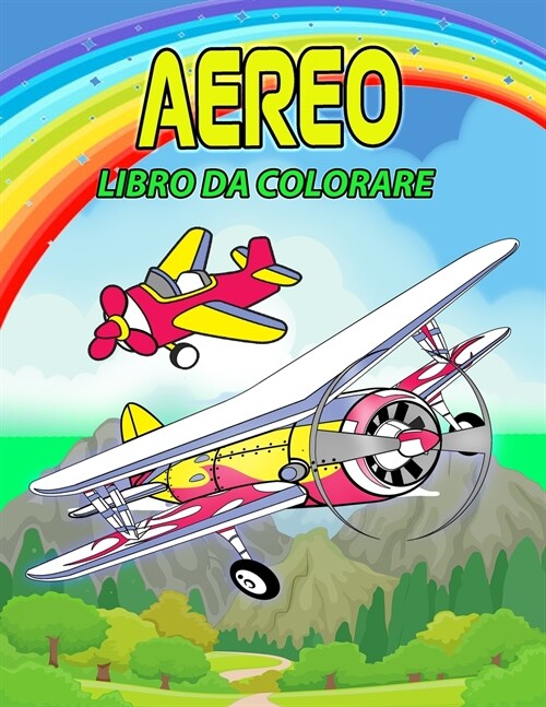 Aereo Libro da Colorare: Libro da colorare perfetto per bambini, ragazzi e ragazze. Regali grande aeroplano per i bambini e Toddlers che amano (Paperback)