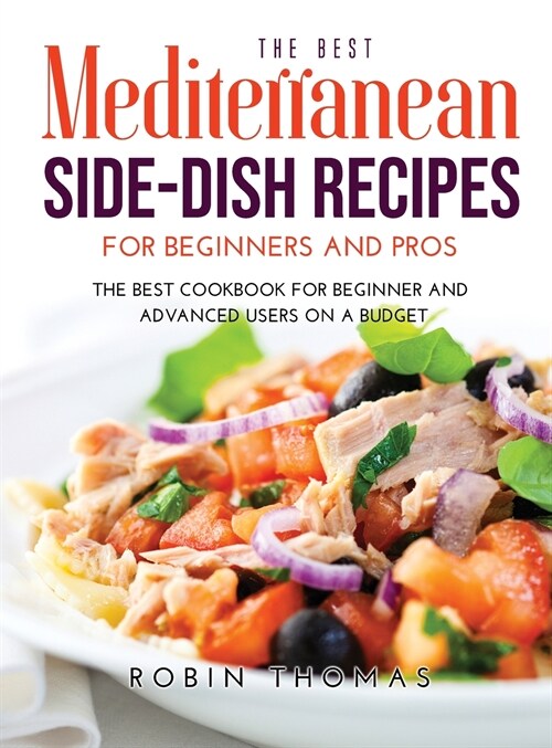The Best Mediterranean Side-Dish Recipes for Beginners and Pros: The best cookbook for Beginner and Advanced Users on a Budget (Hardcover)