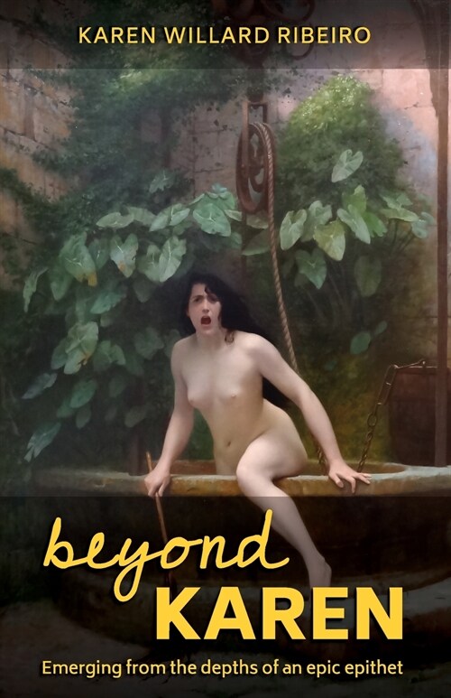 Beyond Karen: Emerging from the depths of an epic epithet (Paperback)