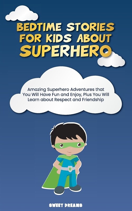 Bedtime Stories for Kids about Superhero: Amazing Superhero Adventures that You Will Have Fun and Enjoy, Plus You Will Learn about Respect and Friends (Paperback)