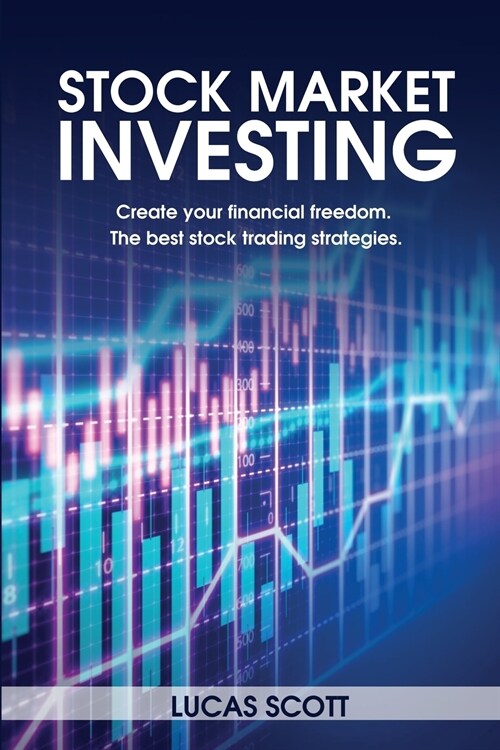 Stock Market Investing: Create your financial freedom. The best stock trading strategies. (Paperback)
