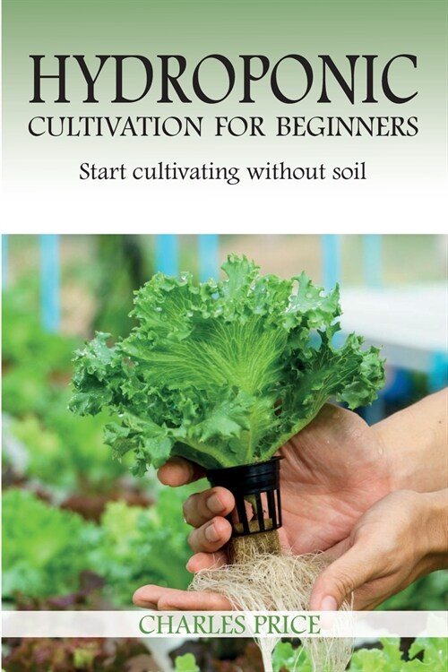 Hydroponic Cultivation For Beginners: Start cultivating without soil (Paperback)