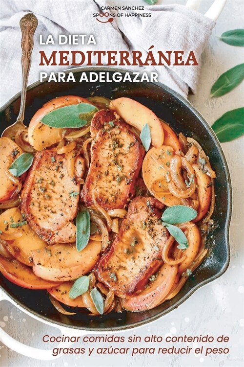 La dieta mediterr?ea para adelgazar: Cocinar comidas sin alto contenido de grasas y az?ar para reducir el peso - The Weight Loss Mediterranean Diet (Paperback)