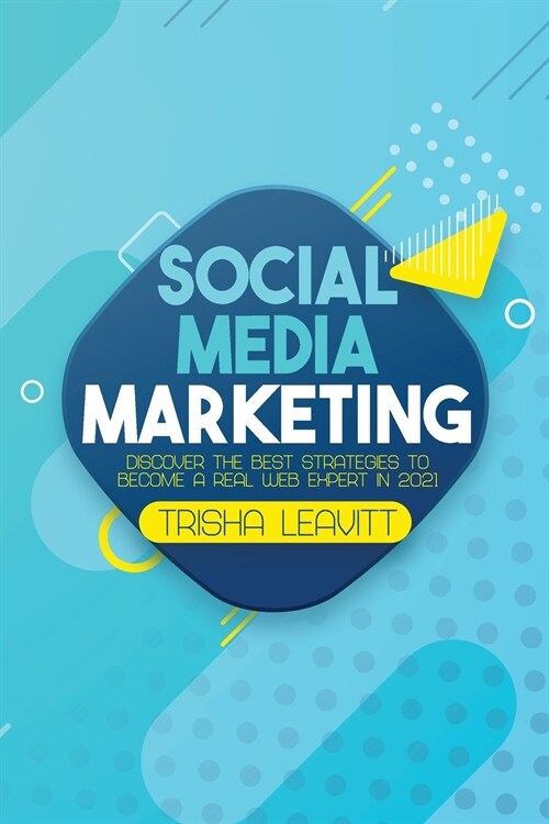 Social Media Marketing: Discover The Best Strategies To Become A Real Web Expert in 2021 (Paperback)