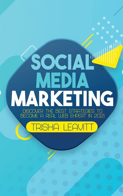 Social Media Marketing: Discover The Best Strategies To Become A Real Web Expert in 2021 (Hardcover)