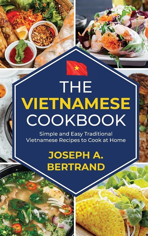 The Vietnamese cookbook: Simple and Easy Traditional Vietnamese Recipes to Cook at Home (Hardcover)