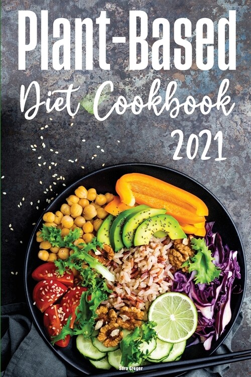 Plant-Based Diet Cookbook 2021: Reset your Metabolism with Delicious Recipes that Anyone Can Cook (Paperback)