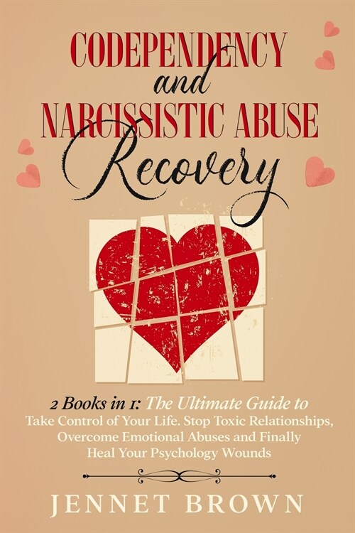 Codependency and Narcissistic Abuse Recovery: 2 Books in 1: The Ultimate Guide to Take Control of Your Life. Stop Toxic Relationships, Overcome Emotio (Paperback)