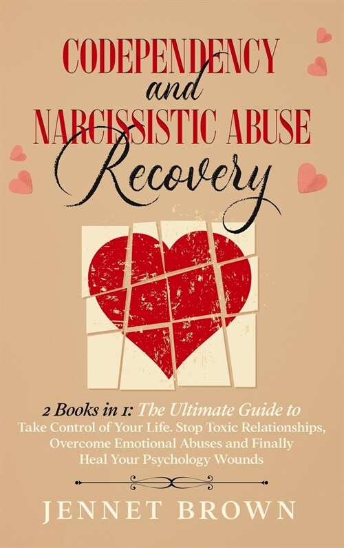 Codependency and Narcissistic Abuse Recovery: 2 Books in 1: The Ultimate Guide to Take Control of Your Life. Stop Toxic Relationships, Overcome Emotio (Hardcover)