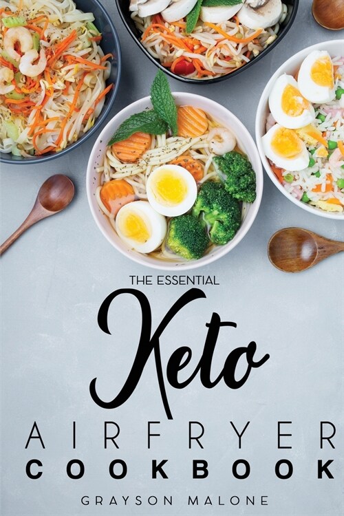 The Essential Keto Air Fryer Cookbook: Healthy Recipes Without Sacrificing The Taste! Burn Fat And Live Healthier. (Paperback)