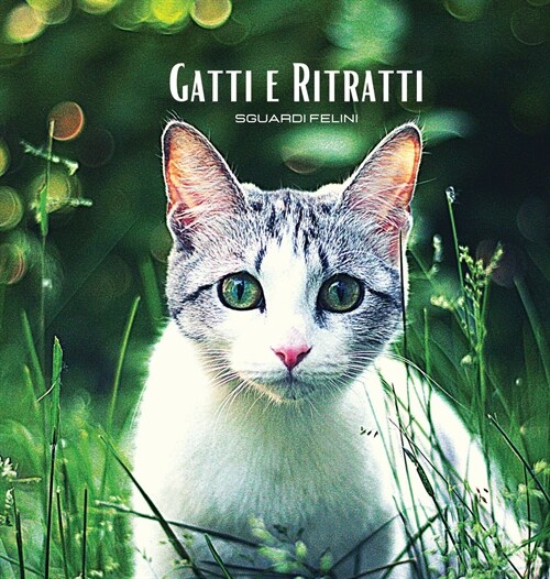 GATTI e RITRATTI - Sguardi Felini: Album fotografico a colori a tema gatto. Idea regalo per amanti degli animali e della natura. Foto libro con ritrat (Hardcover)