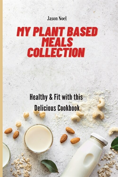 My Plant Based Meals Collection: Healthy & Fit with this Delicious Cookbook (Paperback)