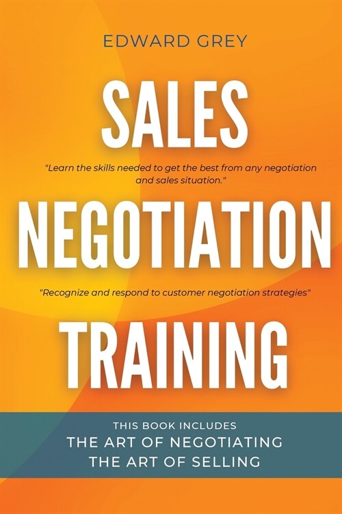 Sales Negotiation Training: This Book Includes: The Art of Negotiating - The Art of Selling (Paperback)