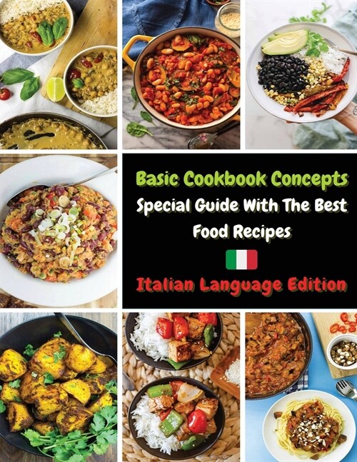 Basic Cookbook Concepts - Special Guide with the Best Food Recipes: Collezione Di Ricette Inedite Pronte Per Essere Preparate - Paperback Version - It (Paperback)