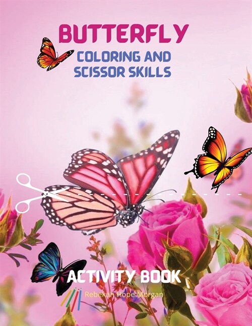 Butterfly Coloring and Scissor Skills Activity Book: Children Coloring and SScissor Skills Book for Girls & Boys Ages 3-8 - Amazing Gift for Kids - Be (Paperback)