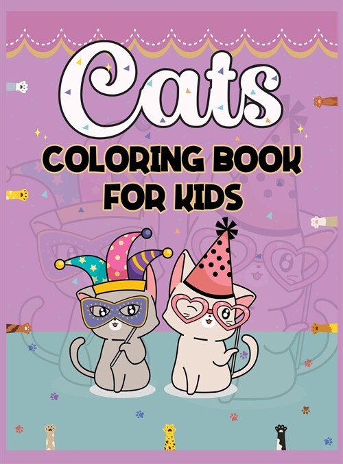Cats Coloring Book For Kids: Amazing Kittens Coloring and Activity Book for - Girls, Boys and Kids All Ages - Cute Cats Coloring Pages for Children (Hardcover)