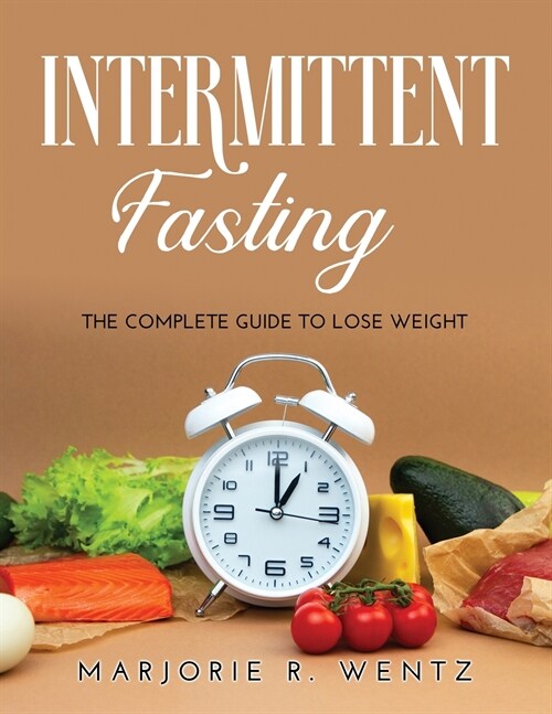Intermittent Fasting: The Complete Guide to Lose Weight (Paperback)