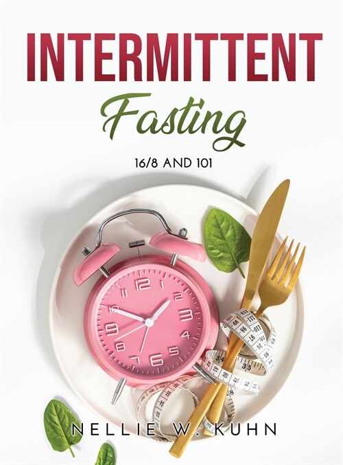 Intermittent Fasting: 16/8 and 101 (Hardcover)