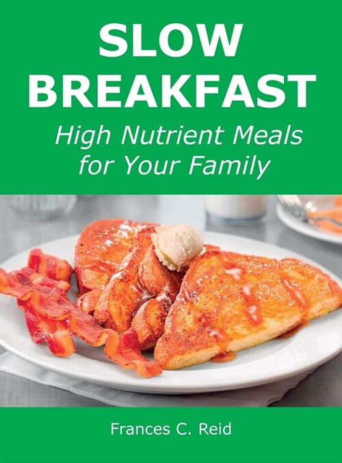 Slow Breakfast: High Nutrient Meals for Your Family (Hardcover)