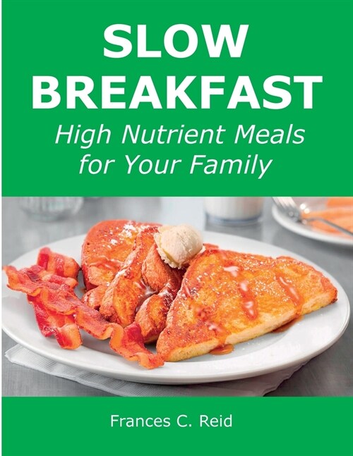 Slow Breakfast: High Nutrient Meals for Your Family (Paperback)