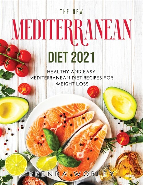 The Ultimate Mediterranean Diet 2021: Healthy and Easy Mediterranean Diet Recipes for Weight Loss (Paperback)