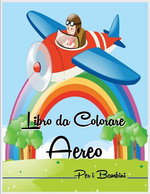 Libro da Colorare Aereo per i Bambini: Incredibile Libro da Colorare Aereo per Bambini con Bellissime Pagine da Colorare (Paperback)