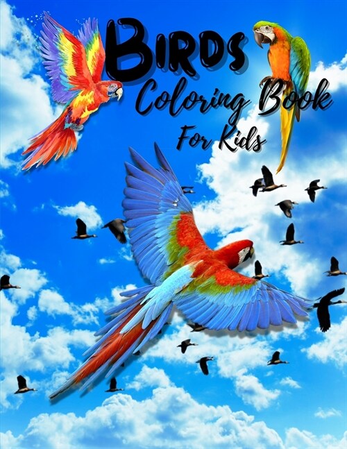 Birds Coloring Book For Kids: Perfect Birds Book for Teens, Boys, Girls and Kids. The Best Bird Coloring Book for Children and Toddlers Who Love to (Paperback)