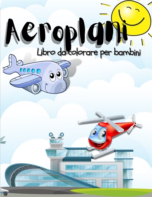 Aeroplani: Fantastico libro da colorare di aeroplani per bambini, ragazzi e ragazze. Pagine uniche di aeroplani per bambini e rag (Paperback)