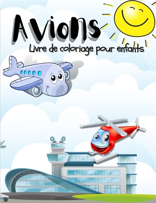 Les Avions: Un livre de coloriage sur les avions pour les enfants, les gar?ns et les filles. Des pages uniques sur les avions pou (Paperback)