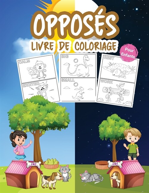 Oppos? Livre de Coloriage pour Enfants: Grand livre de maternelle sur les oppositions pour les gar?ns, les filles et les enfants. Un jeu doppositio (Paperback)