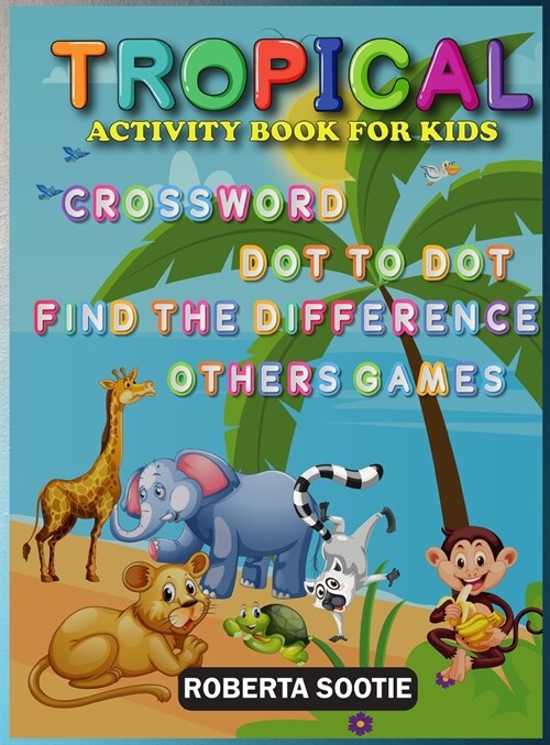 Tropical Activity Book for Kids: Crossword, Dot to Dot, Find the difference, Other Games (Hardcover)