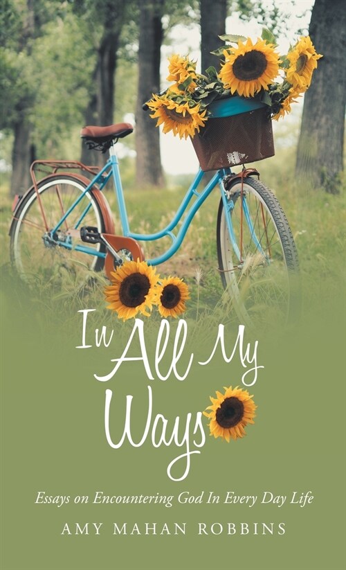 In All My Ways: Essays on Encountering God in Every Day Life (Hardcover)