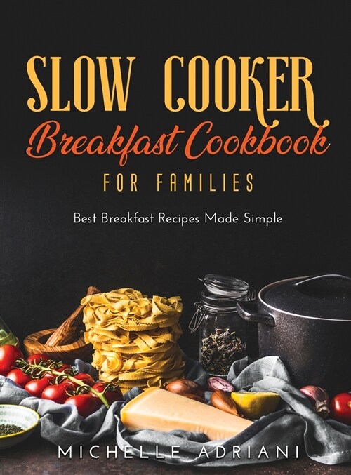 Slow Cooker Breakfast Cookbook for Families: Best Breakfast Recipes Made Simple (Hardcover)