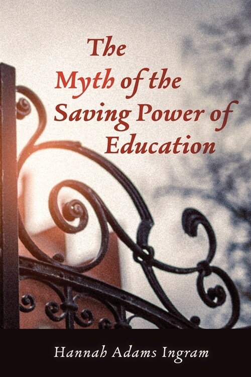 The Myth of the Saving Power of Education (Paperback)