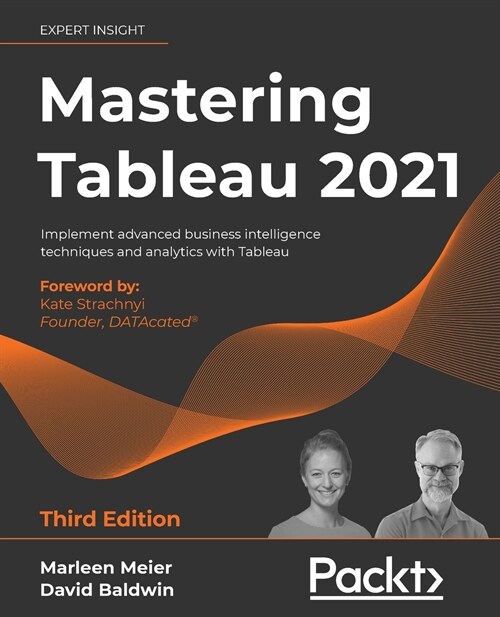 Mastering Tableau 2021 : Implement advanced business intelligence techniques and analytics with Tableau, 3rd Edition (Paperback, 3 Revised edition)