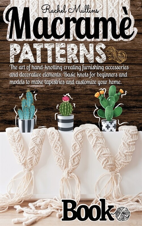 Macram?patterns book: The art of hand-knotting creating furnishing accessories and decorative elements. Basic knots for beginners and models (Hardcover)