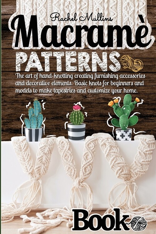 Macram?patterns book - The art of hand-knotting creating furnishing accessories and decorative elements: Basic knots for beginners and models to make (Paperback)