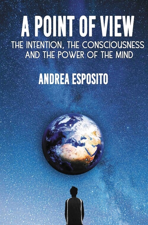 A point of view: The Intention, the consciousness and the power of the mind (Paperback)