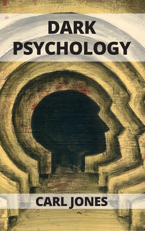 Dark Psychology: Learn the Art of Persuasion and How to Influence People (Hardcover)