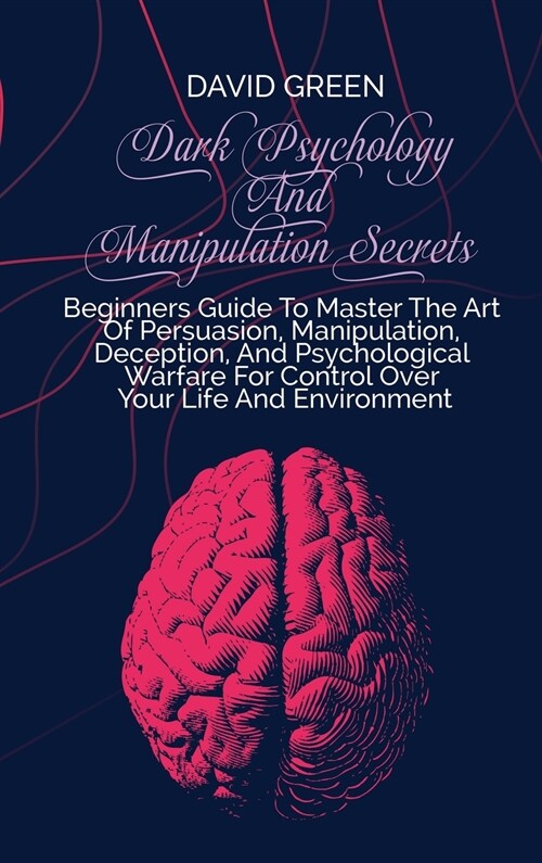 Dark Psychology And Manipulation Secrets: Everything You Need To Know To Stop Being Manipulated, The Secrets And The Art Of Reading People. Dark Psych (Hardcover)