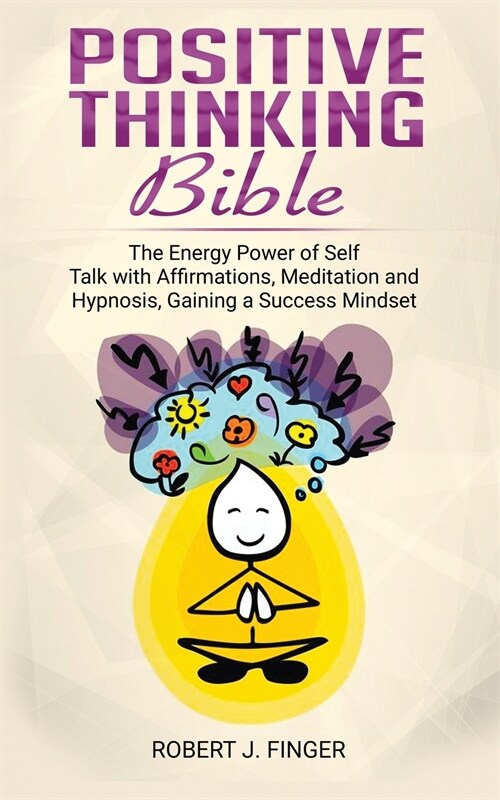 Positive Thinking Bible: the Energy Power of Self Talk with Affirmations, Meditation and Hypnosis, Gaining a Success Mindset (Paperback)