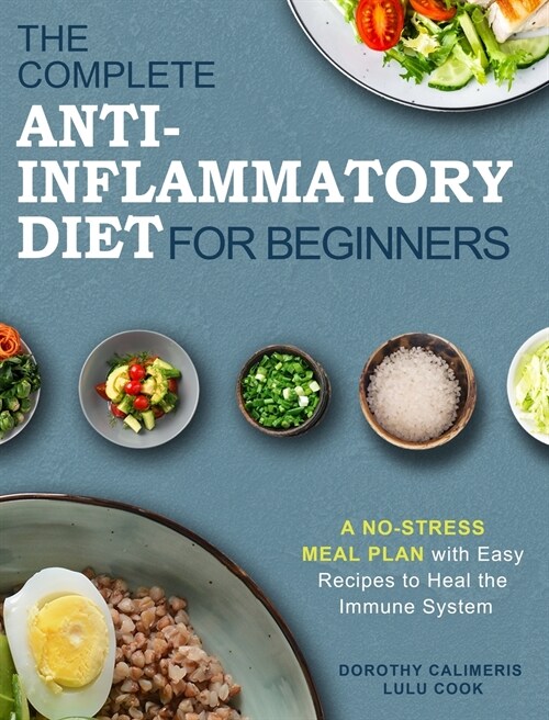 The Complete Anti-Inflammatory Diet for Beginners: A No-Stress Meal Plan with Easy Recipes to Heal the Immune System (Hardcover)