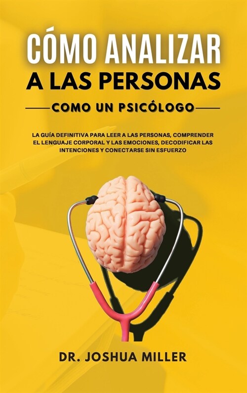 C?O ANALIZAR A LAS PERSONAS Como un Psic?ogo La Gu? Definitiva Para Leer a las Personas, Comprender el Lenguaje Corporal y las Emociones, Decodific (Hardcover)