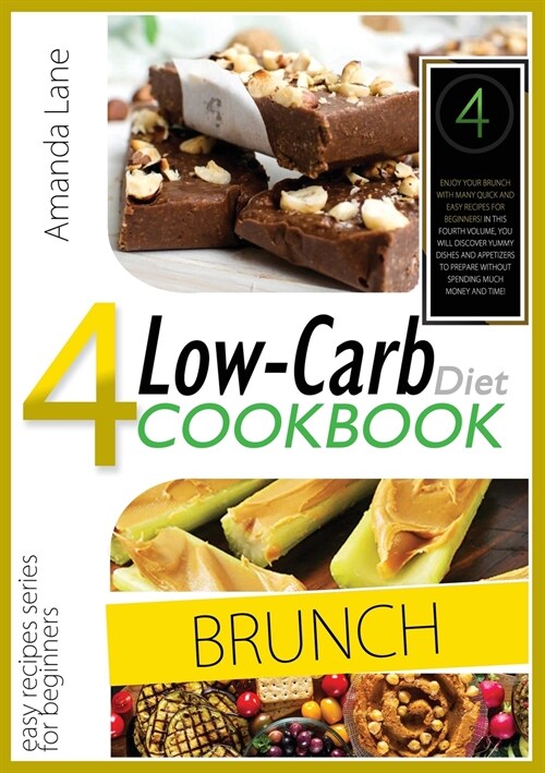 Low Carb Diet Cookbook Brunch: Enjoy Your Brunch with Many Quick-And-Easy Recipes for Beginners! in This Fourth Volume, You Will Discover Yummy Dishe (Paperback)